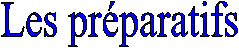 Les prparatifs